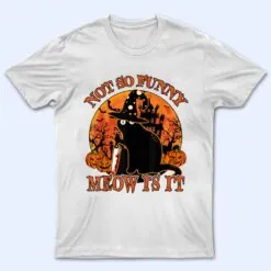 Halloween- Black Cat With Knife Not So Funny Meow Is It T Shirt