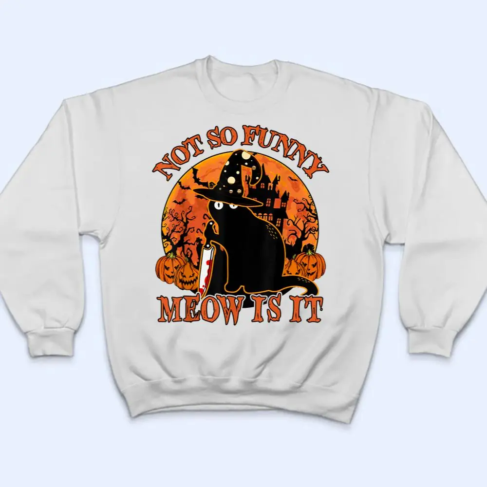 Halloween-Black-Cat-With-Knife-Not-So-Funny-Meow-Is-It-T-Shirt-4 Halloween- Black Cat With Knife Not So Funny Meow Is It T Shirt