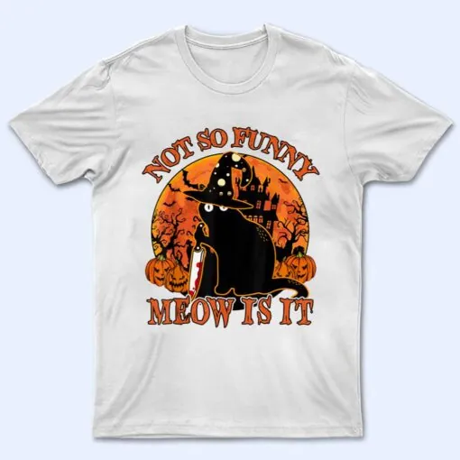 Halloween- Black Cat With Knife Not So Funny Meow Is It T Shirt