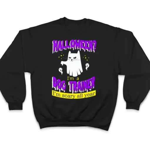 Halloween I'm a Dog Trainer I'm Scary All Year T Shirt