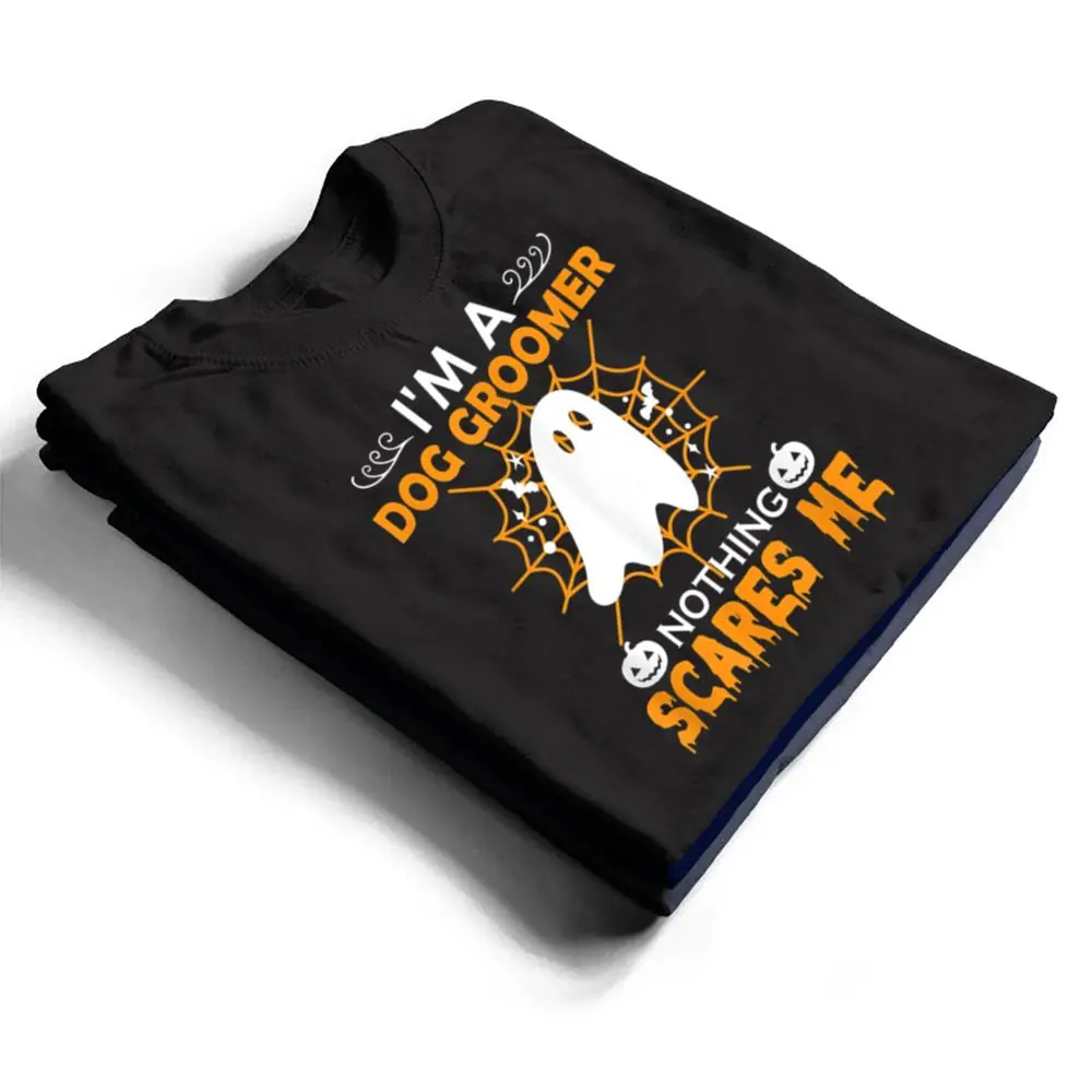 Halloween-Im-a-dog-groomer-nothing-scares-me-t-T-Shirt-1 Halloween - I'm a dog groomer nothing scares me t T Shirt