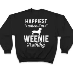 Happiest when I'm WEENIE Training Dog DadMom T Shirt Happiest when I'm WEENIE Training Dog DadMom T Shirt