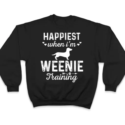 Happiest when I'm WEENIE Training Dog DadMom T Shirt