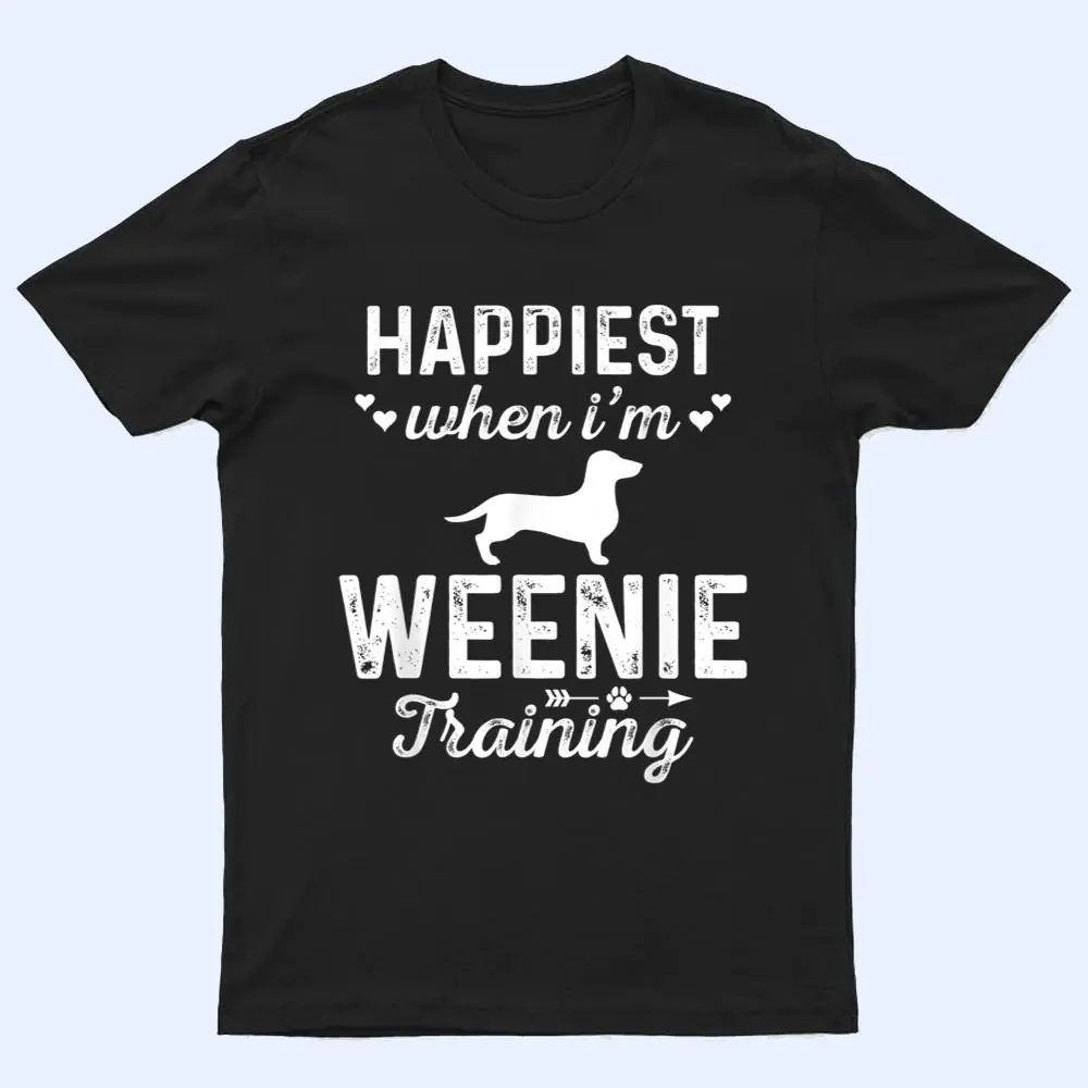 Happiest when I'm WEENIE Training Dog DadMom T Shirt Happiest when I'm WEENIE Training Dog DadMom T Shirt