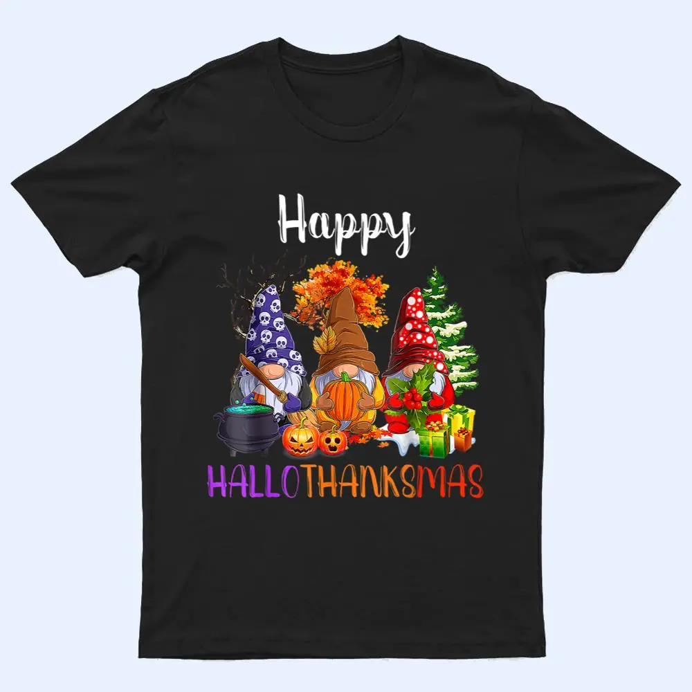 Happy Hallothanksmas Gnomes Halloween Thanksgiving Christmas T Shirt Happy Hallothanksmas Gnomes Halloween Thanksgiving Christmas T Shirt