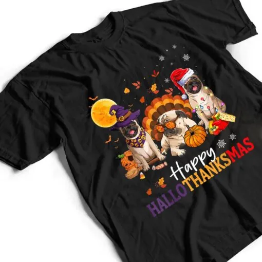 Happy Hallothanksmas Pug Dog Halloween Thanksgiving Xmas T Shirt