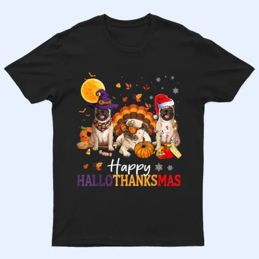 Happy Hallothanksmas Pug Dog Halloween Thanksgiving Xmas T Shirt