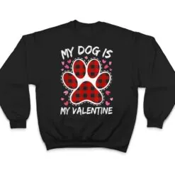 Happy Valentine's Day Dog is my valentine T Shirt Happy Valentine's Day Dog is my valentine T Shirt