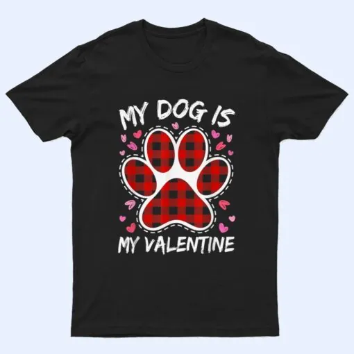 Happy Valentine's Day Dog is my valentine T Shirt