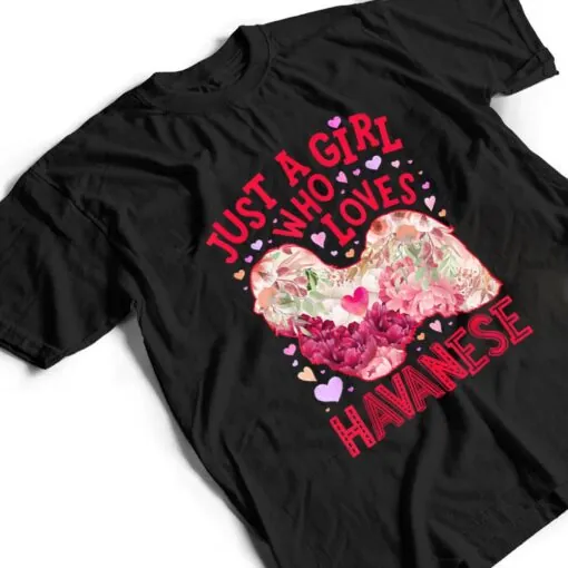 Havanese Just A Girl Who Loves Dog Flower Women Floral Ver 1 T Shirt