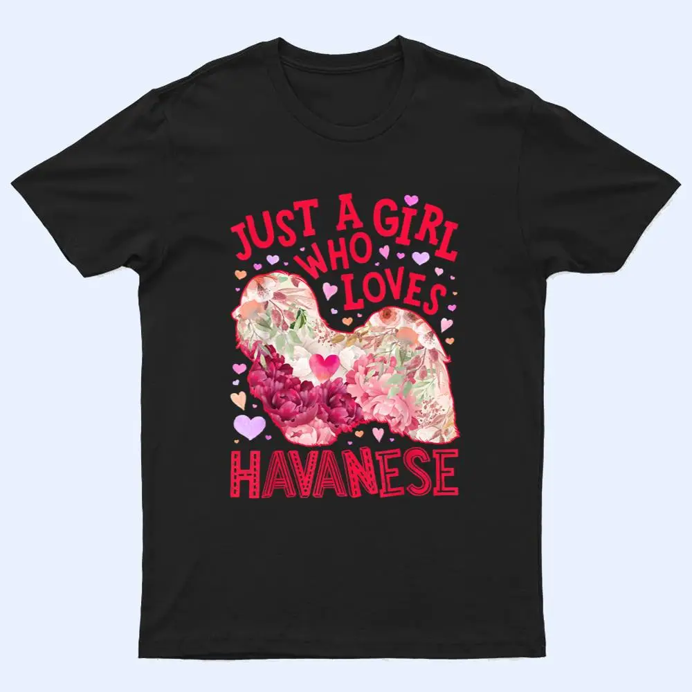 Havanese Just A Girl Who Loves Dog Flower Women Floral Ver 2 T Shirt Havanese Just A Girl Who Loves Dog Flower Women Floral Ver 2 T Shirt
