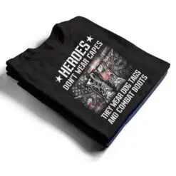 Heroes Don't Wear Capes, They Wear Dog Tags And Combat Boots Ver 2 T Shirt They Wear Dog Tags And Combat Boots Ver 2 T Shirt