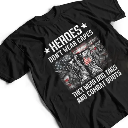 Heroes Don't Wear Capes, They Wear Dog Tags And Combat Boots Ver 2 T Shirt