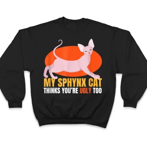 Hinks You Re Ugly Oo I Sphynx Cat Male Nude Cats T Shirt