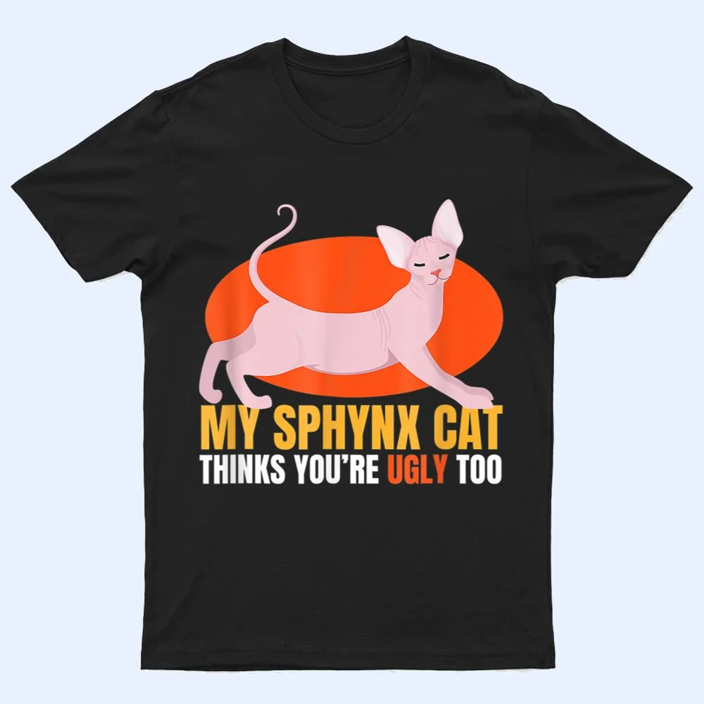 Hinks You Re Ugly Oo I Sphynx Cat Male Nude Cats T Shirt Hinks You Re Ugly Oo I Sphynx Cat Male Nude Cats T Shirt
