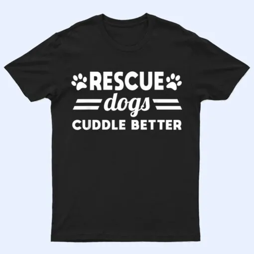 Ho-Bo Care Boxer Rescue - Rescue Dogs Cuddle Better T Shirt