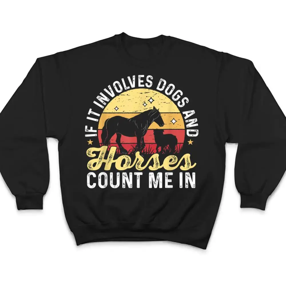 Horse-Dog-If-It-Involves-Dogs-And-Horses-count-me-in-T-Shirt-4 Horse Dog If It Involves Dogs And Horses count me in T Shirt