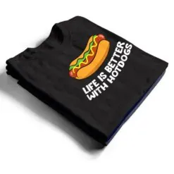 Hotdog Love Fast Food Life Is Better With Hotdogs T Shirt Hotdog Love Fast Food Life Is Better With Hotdogs T Shirt