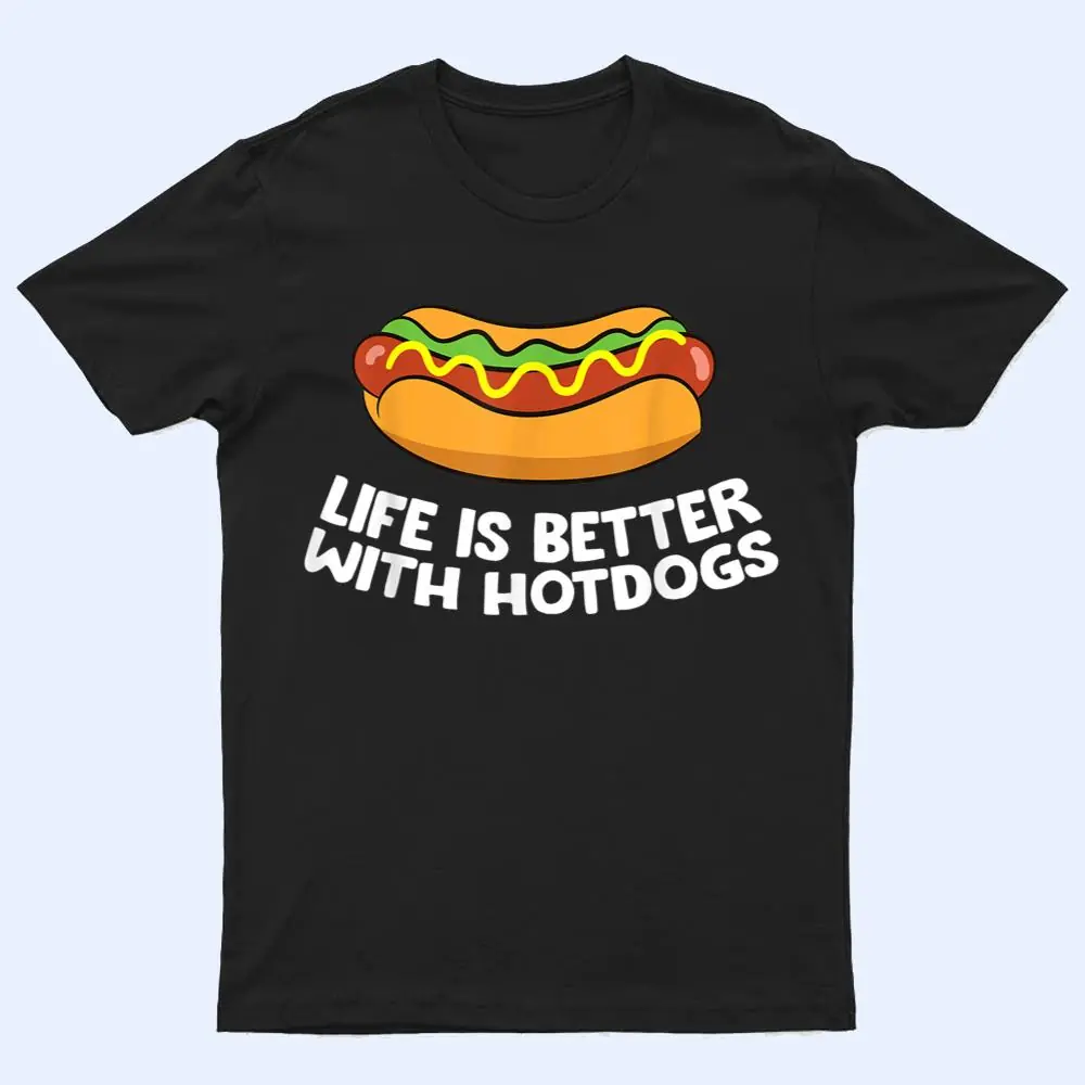 Hotdog Love Fast Food Life Is Better With Hotdogs T Shirt Hotdog Love Fast Food Life Is Better With Hotdogs T Shirt