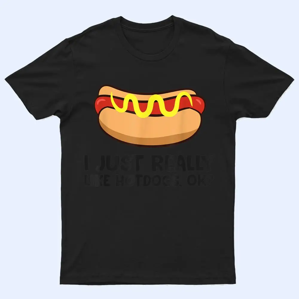 Hotdog Lover I Just Really Like Hotdogs T Shirt Hotdog Lover I Just Really Like Hotdogs T Shirt