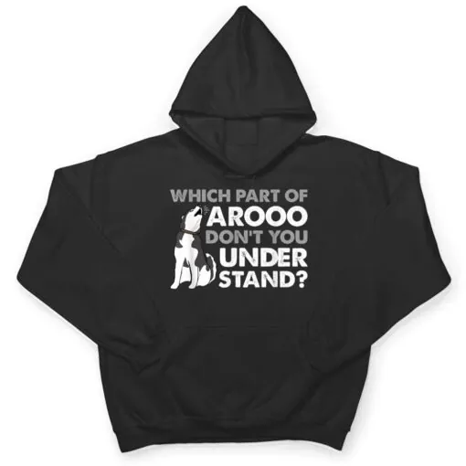 Husky Dog Funny Which Part Of Arooo Don't You Understand T Shirt