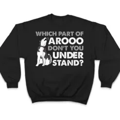 Husky Dog Funny Which Part Of Arooo Don't You Understand T Shirt