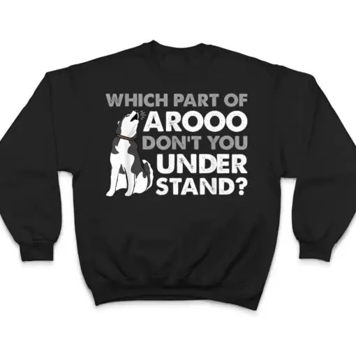 Husky Dog Funny Which Part Of Arooo Don't You Understand T Shirt