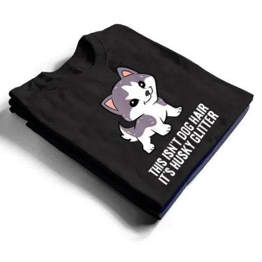 Husky Dog This Isn't Dog Hair It's Husky Hair Cute Husky T Shirt