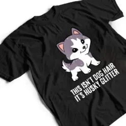 Husky Dog This Isn't Dog Hair It's Husky Hair Cute Husky T Shirt Husky Dog This Isn't Dog Hair It's Husky Hair Cute Husky T Shirt