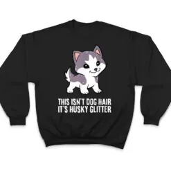 Husky Dog This Isn't Dog Hair It's Husky Hair Cute Husky T Shirt Husky Dog This Isn't Dog Hair It's Husky Hair Cute Husky T Shirt