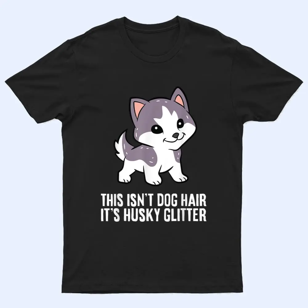 Husky Dog This Isn't Dog Hair It's Husky Hair Cute Husky T Shirt Husky Dog This Isn't Dog Hair It's Husky Hair Cute Husky T Shirt