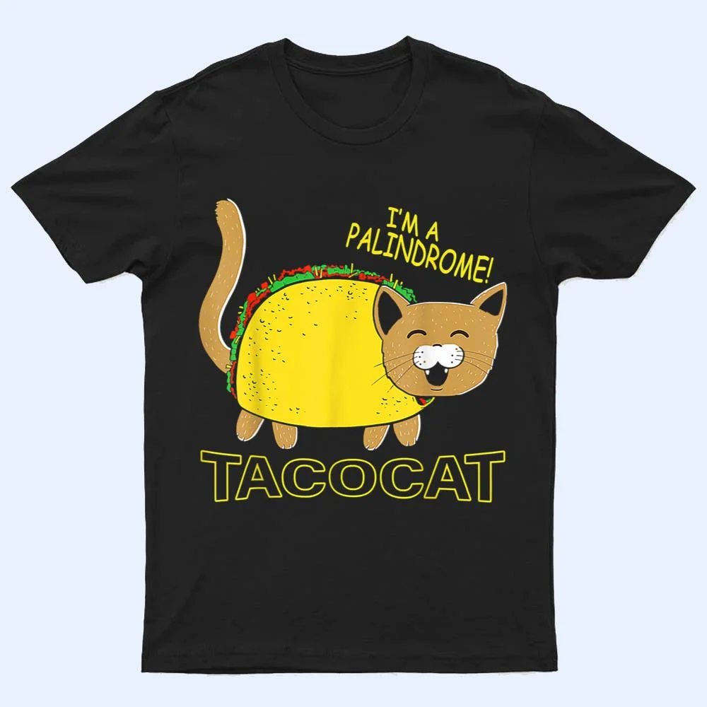 I Am A Palindrome Tacocat Funny Cinco De Meow Cat Lover T Shirt I Am A Palindrome Tacocat Funny Cinco De Meow Cat Lover T Shirt