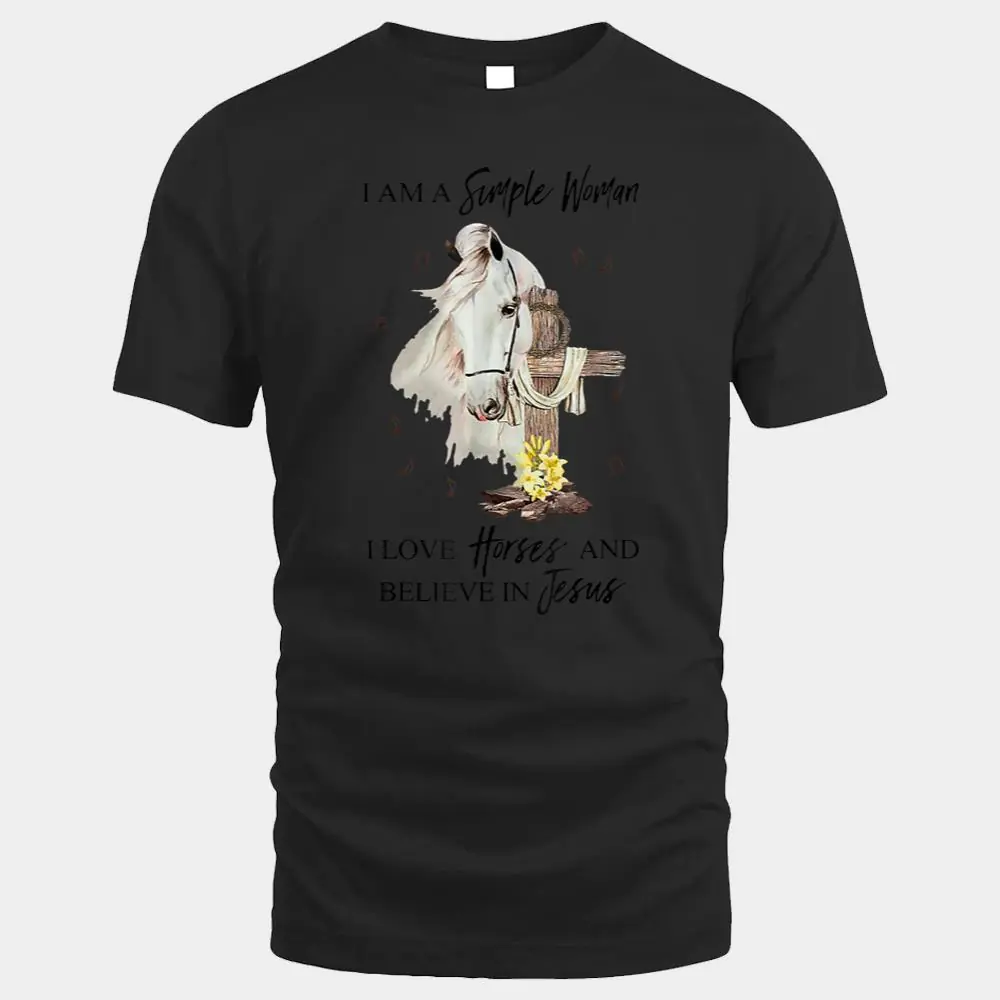 I Am A Simple Woman I Love Horses And Believe In Jesus I Am A Simple Woman I Love Horses And Believe In Jesus