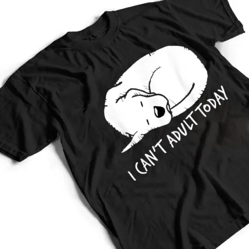 I Can't Adult Today Dog Lovers Unisex T Shirt