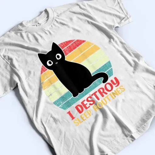 I Destroy Sleep Routines Black Cat Funny Cat Saying T Shirt