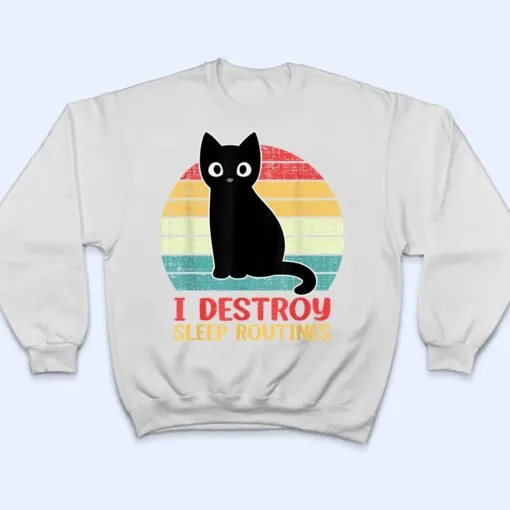 I Destroy Sleep Routines Black Cat Funny Cat Saying T Shirt