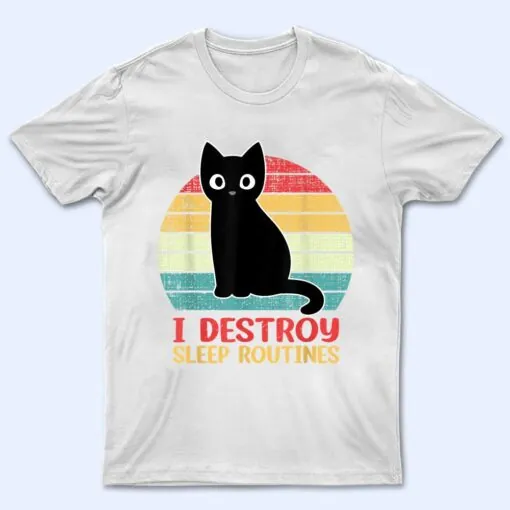 I Destroy Sleep Routines Black Cat Funny Cat Saying T Shirt