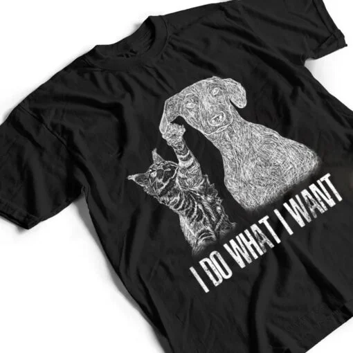 I-Do-What I-Want Cat With-Dog Hand Drawn-Portrait T Shirt