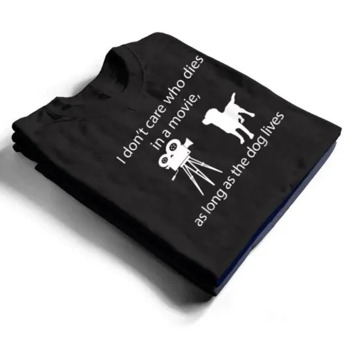 I Don't Care Who Dies In A Movie As Long As Dog Lives Labs T Shirt