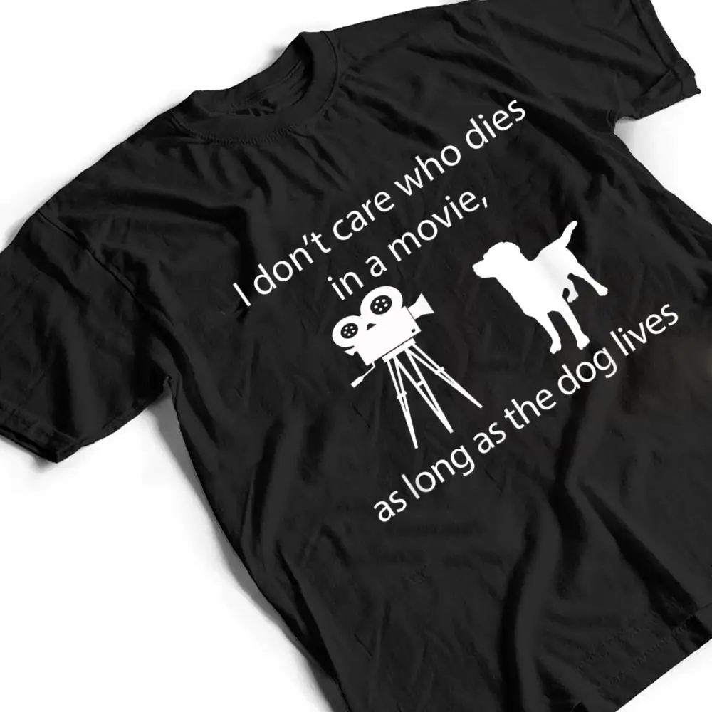 I Don't Care Who Dies In A Movie As Long As Dog Lives Labs T Shirt