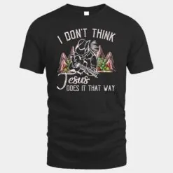 I Don't Think Jesus Does It That Way