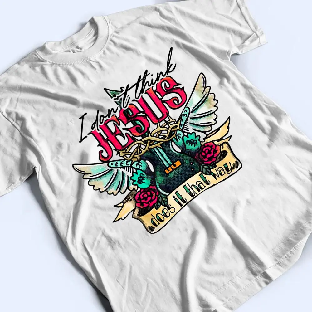I Dont Think Jesus Does it That Way Guitar Wings Rock Tattoo T Shirt