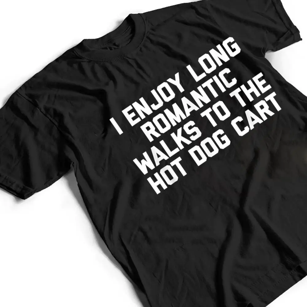 I-Enjoy-Long-Romantic-Walks-To-The-Hot-Dog-Cart-Funny-Food-T-Shirt-2 I Enjoy Long Romantic Walks To The Hot Dog Cart - Funny Food T Shirt