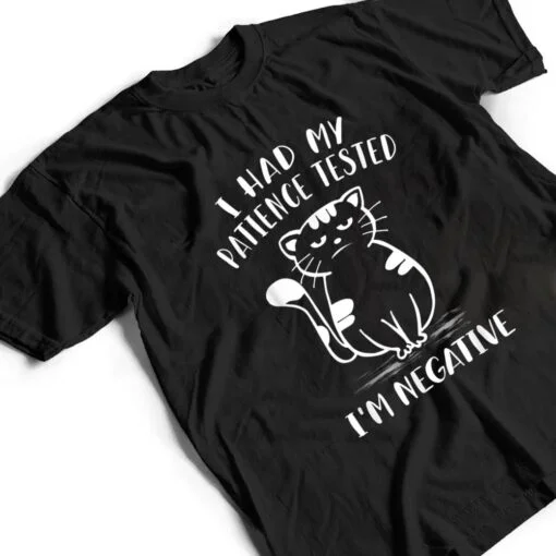 I Had My Patience Tested I'm Negative Cat Funny Sarcasm T Shirt