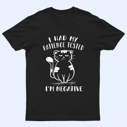 I Had My Patience Tested I'm Negative Cat Funny Sarcasm T Shirt