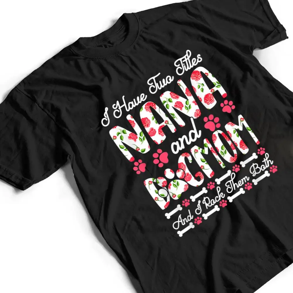 I-Have-Two-Titles-Nana-And-Dog-Mom-I-Rock-Them-Both-T-Shirt-2 I Have Two Titles Nana And Dog Mom I Rock Them Both T Shirt