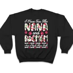 I Have Two Titles Nana And Dog Mom I Rock Them Both T Shirt I Have Two Titles Nana And Dog Mom I Rock Them Both T Shirt