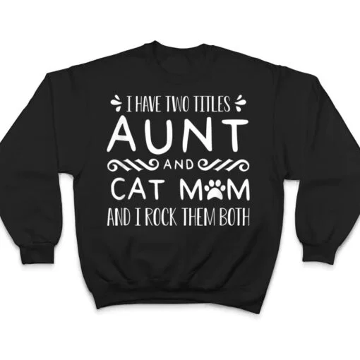 I Have Wo Itles Cat Aunt Cat Owner Fur Parent T Shirt
