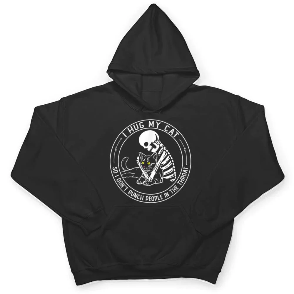 I-Hug-My-Cat-So-I-Don-Punch-People-In-He-Hroat-Skeleton-T-Shirt-3 I Hug My Cat So I Don Punch People In He Hroat Skeleton T Shirt