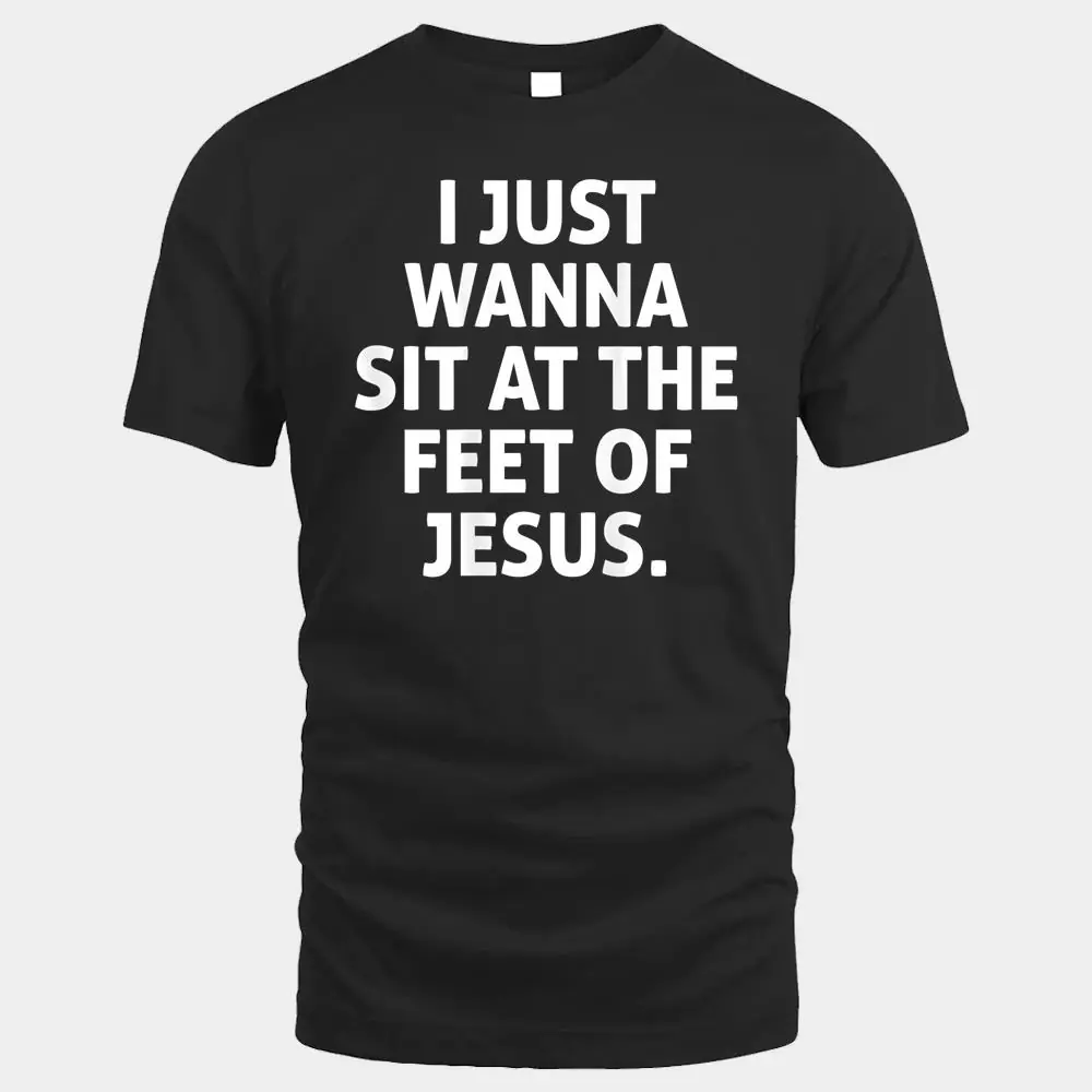 I Just Wanna Sit At The Feet Of Jesus I Just Wanna Sit At The Feet Of Jesus